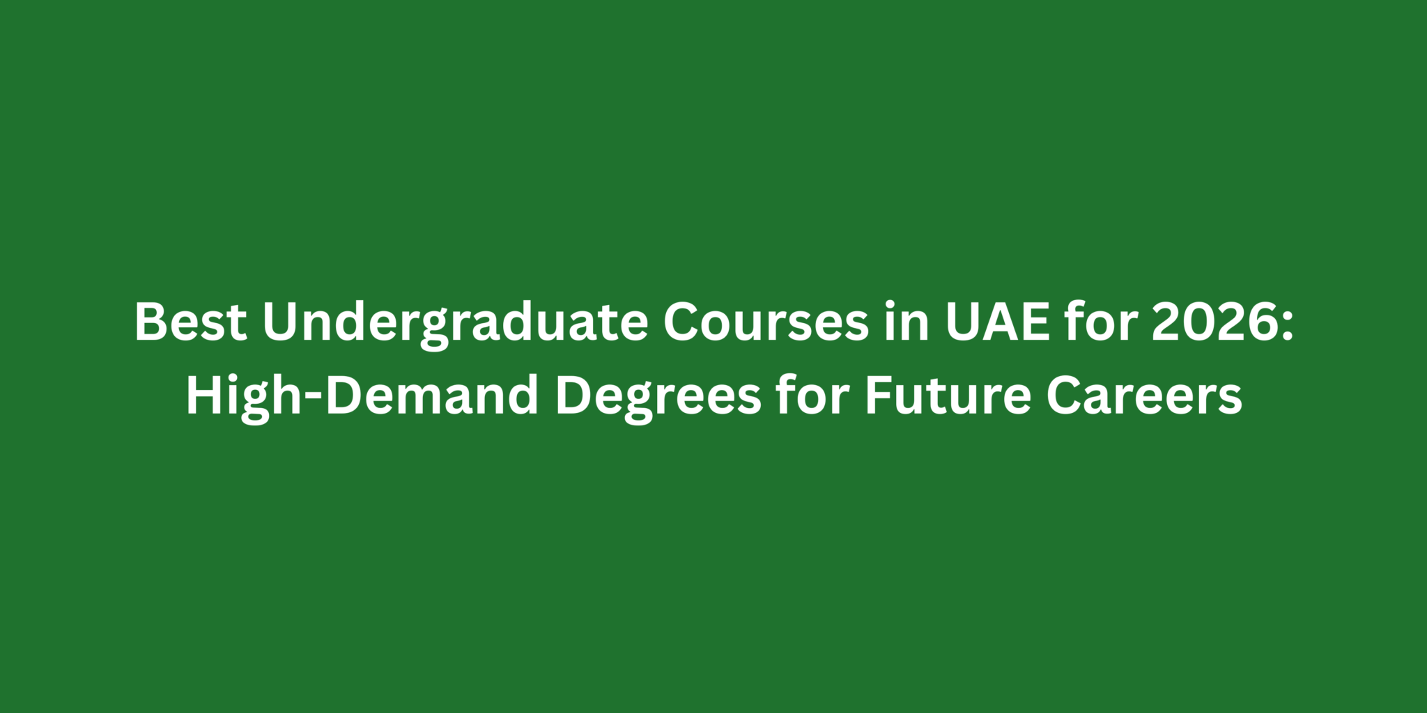 Best Undergraduate Courses in UAE for 2026: High-Demand Degrees for ...