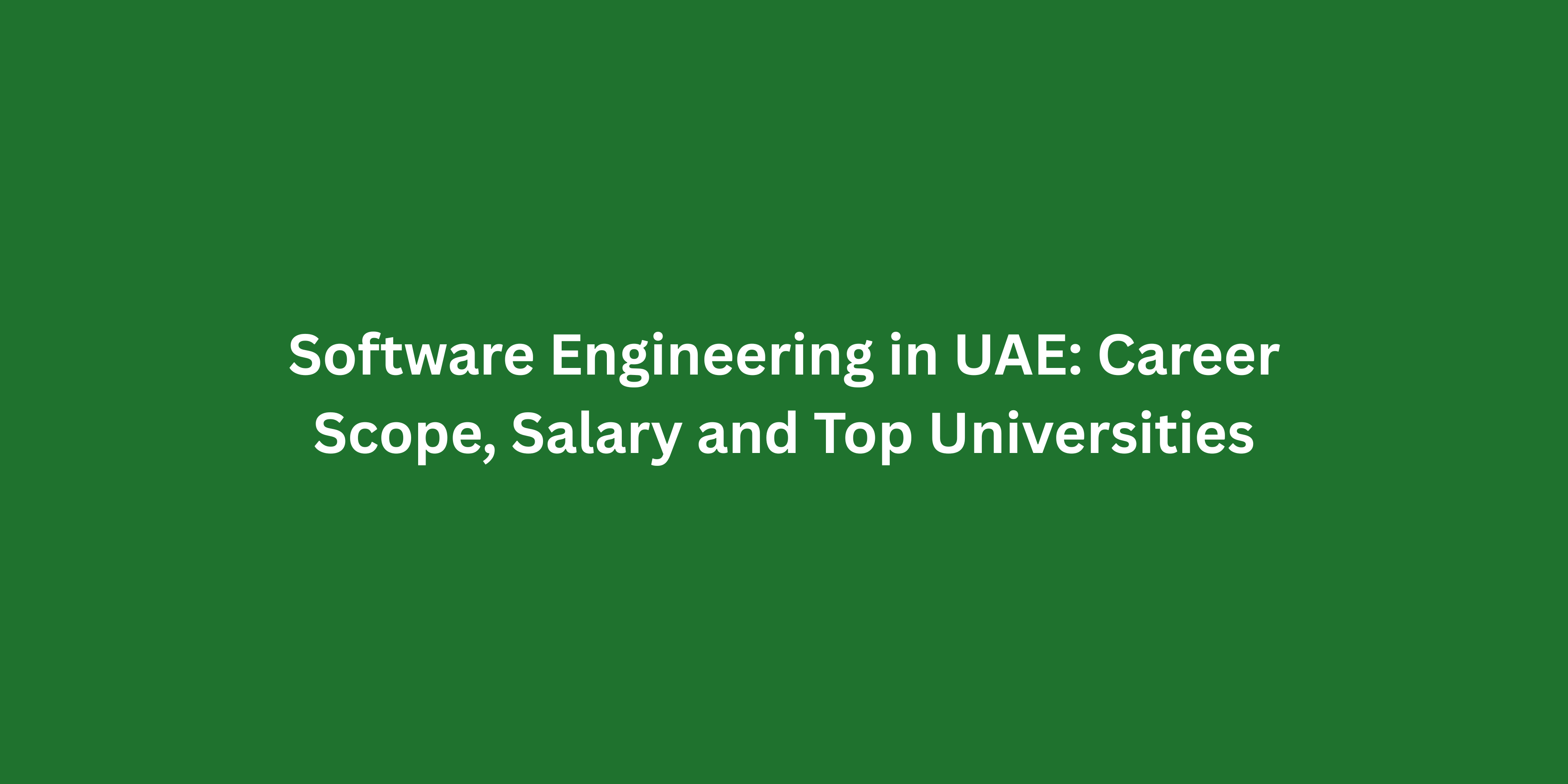 Software Engineering in UAE: Career Scope, Salary and Top Universities