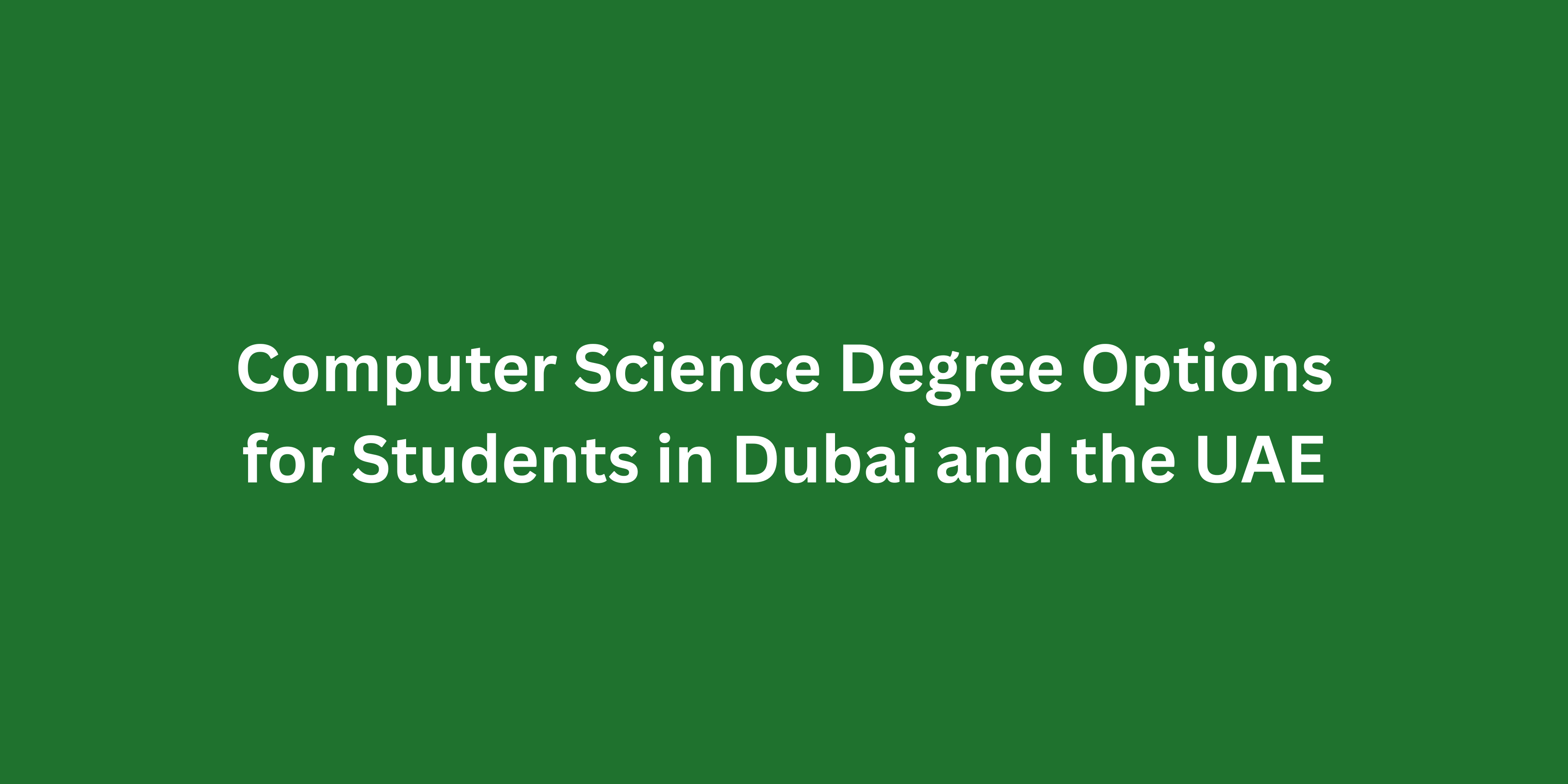 Computer Science Degree Options for Students in Dubai and the UAE