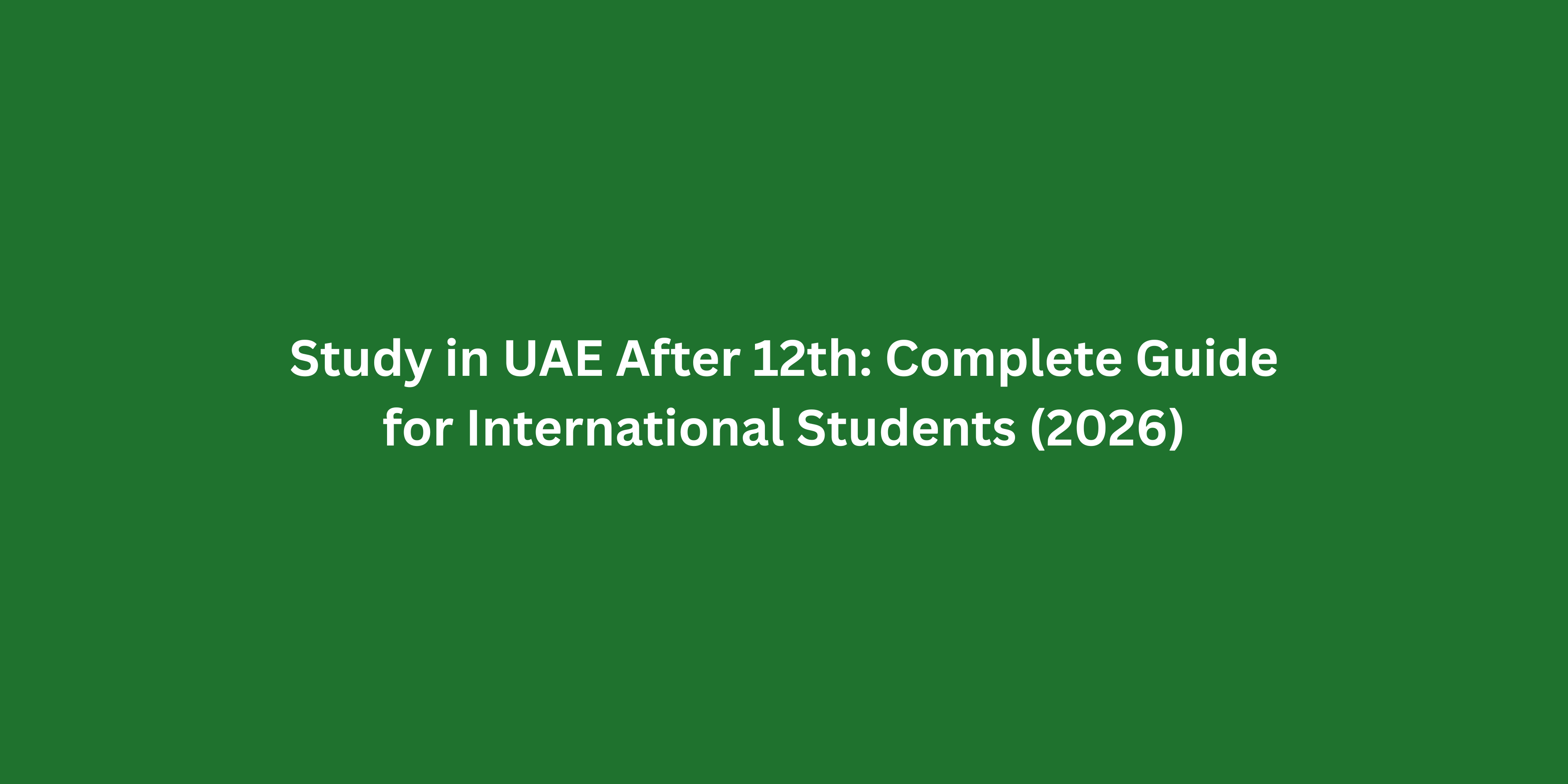 Study in UAE After 12th: Complete Guide for International Students (2026)